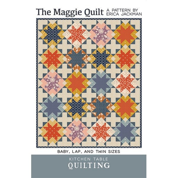 Erica Jackman Kitchen Table Quilting The Maggie Quilt Pattern - 3 Size Variations Per Pattern