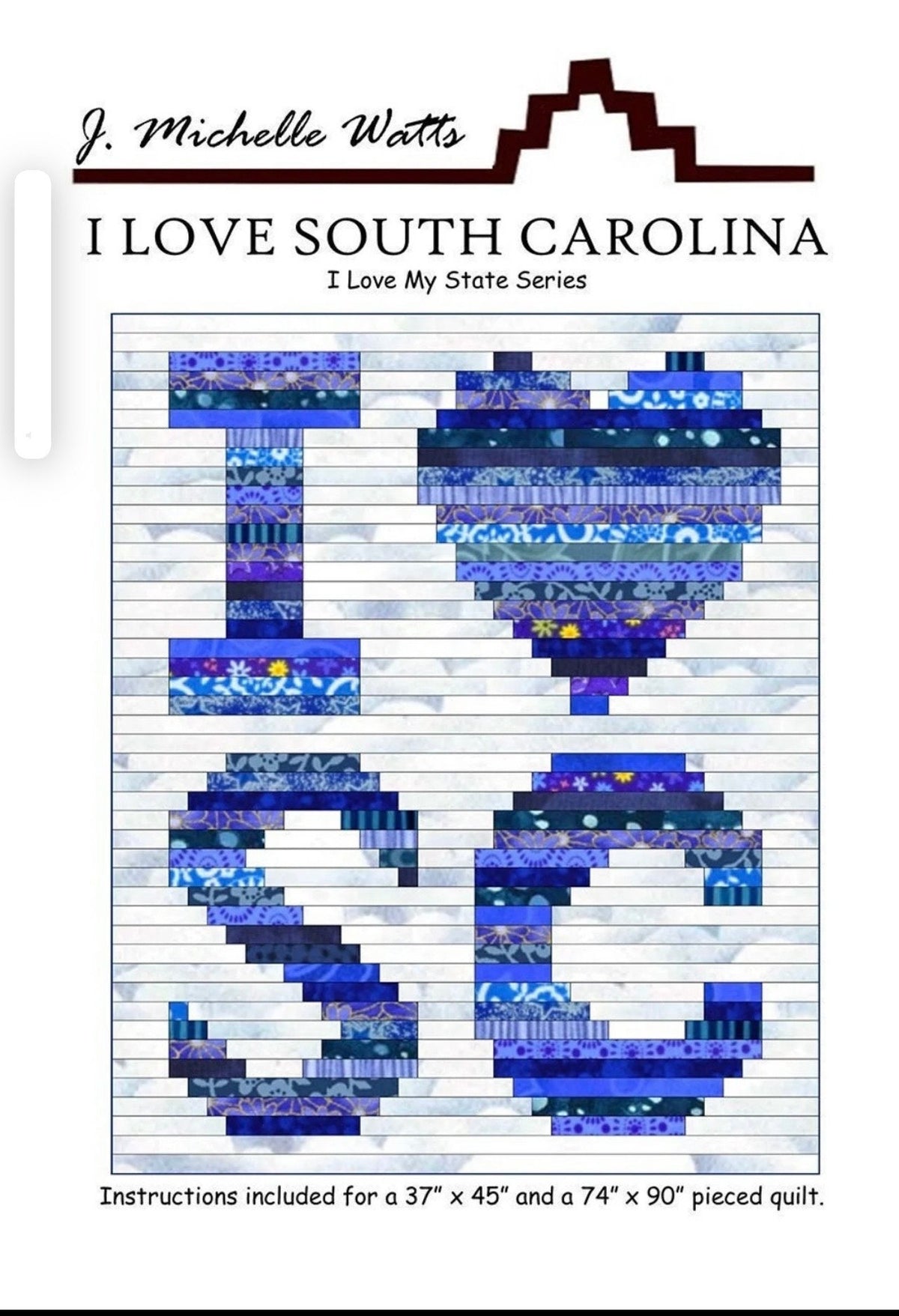 J. Michelle Watts I Love My State South Carolina Quilt Pattern - 2 Size Variations Per Pattern