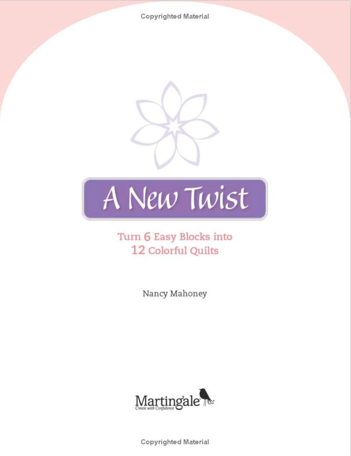 Nancy Mahoney's A New Twist - Turn 6 Easy Blocks into 12 Colorful Quilts Pattern Book - 12 Projects Per Book (Softcover)