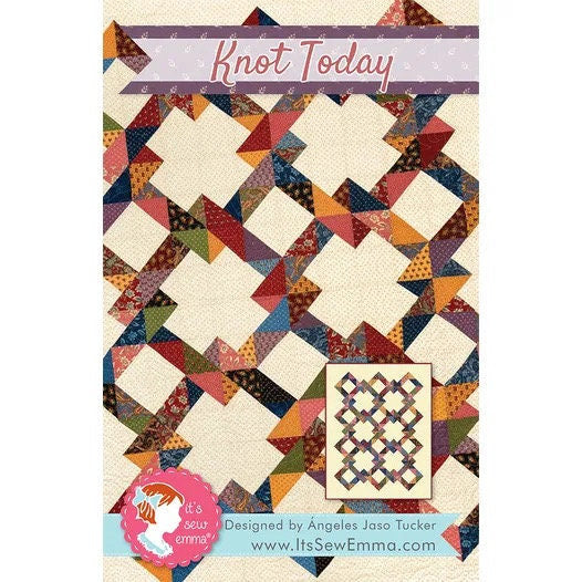 It’s Sew Emma Knot Today Quilt Pattern Finished Size: 53”x68” ISE-228