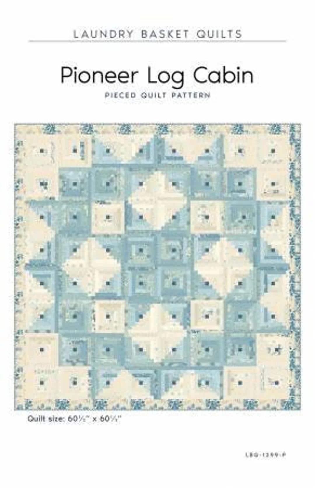 Laundry Basket Quilts Pioneer Log Cabin Quilt Pattern Finished Size: 60.5"x60.5"