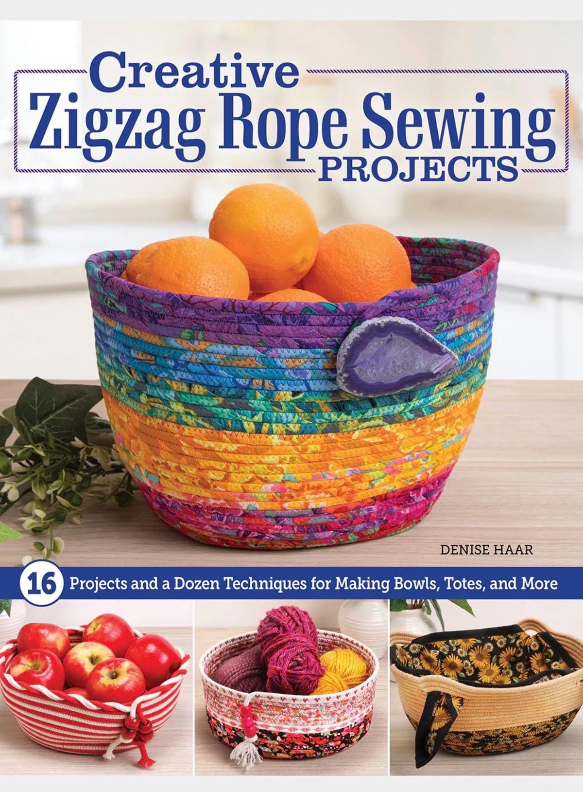 Landauer Publishing Denise Haar Creative Zigzag Rope Sewing Projects - 16 Projects & A Dozen Techniques for Making Bowls, Totes, and More