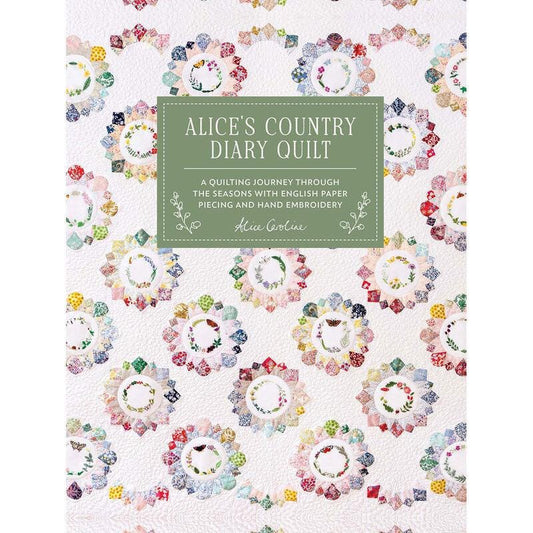 Alice Garrett Alice's Country Diary Quilt - A Quilting Journey Through The Seasons With English Paper Piecing & Hand Embroidery (Hardcover)