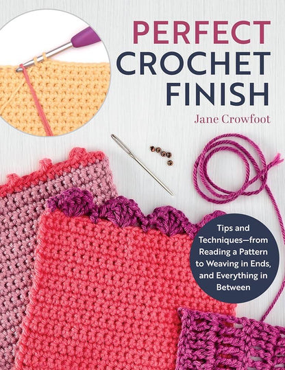 Jane Crowfoot Perfect Crochet Finish - Tips & Techniques from Reading A Pattern to Weaving in Ends, and Everything in Between (Softcover)