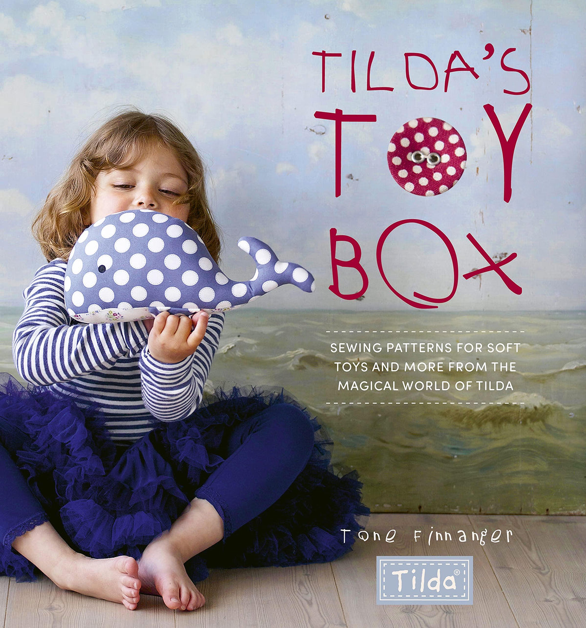 Tilda's Toy Box - Sewing Patterns For Soft Toys and More From The Magical World of Tilda (Softcover)